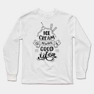 Ice cream is always a good idea Long Sleeve T-Shirt